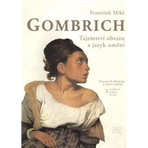 Gombrich - Tajemství obrazu a jazyk umění - František Mikš