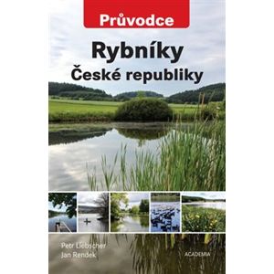 Rybníky České republiky - Průvodce - Jan Rendek, Petr Liebscher