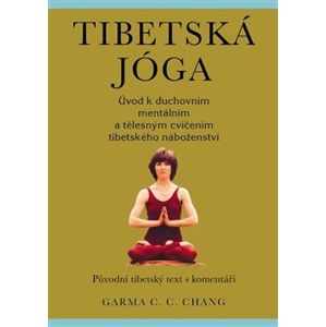 Tibetská jóga. Původní tibetský text s komentáři - Garma C.C. Chang