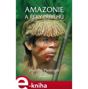 Amazonie a řeky příběhů - Vladimír Plešinger e-kniha