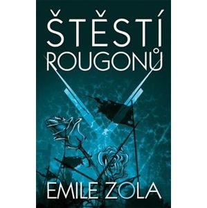 Štěstí Rougonů - Émile Zola