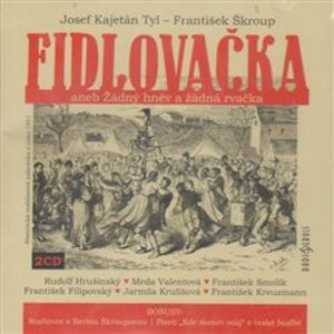 Fidlovačka aneb Žádný hněv a žádná rvačka, CD - František Škroup, Josef Kajetán Tyl