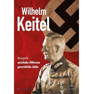 Wilhelm Keitel. monografie náčelníka Hitlerova generálního štábu - Walter Görlitz
