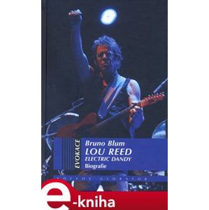 Lou Reed – elektrický dandy. Biografie - Bruno Blum e-kniha