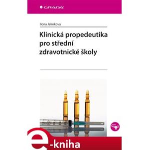 Klinická propedeutika pro střední zdravotnické školy - Ilona Jelínková e-kniha
