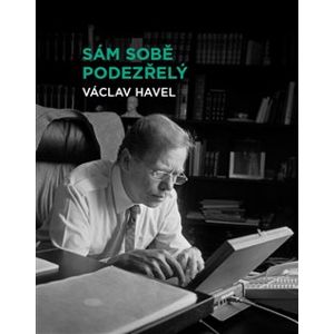 Sám sobě podezřelý. Soubor osmi osobně laděných prezidentských projevů Václava Havla z let 1990–1995. - Václav Havel