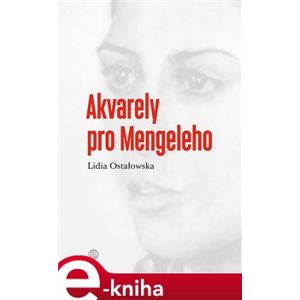 Akvarely pro Mengeleho - Lidia Ostałowská e-kniha
