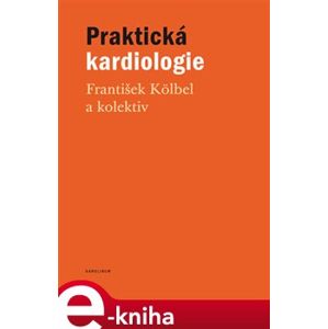 Praktická kardiologie - kolektiv, František Kölbel e-kniha