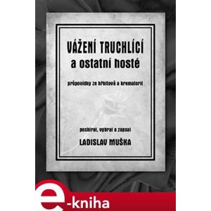 Vážení truchlící a ostatní hosté - Ladislav Muška e-kniha