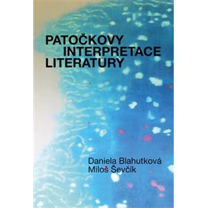 Patočkovy interpretace literatury - Miloš Ševčík, Jan Patočka, Daniela Blahutková