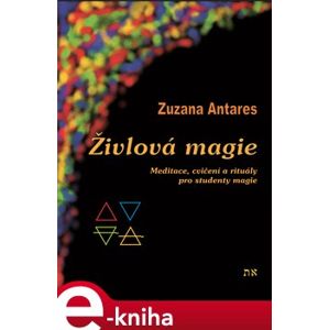 Živlová magie. Meditace, cvičení a rituály pro studenty magie - Zuzana Antares e-kniha