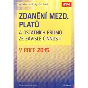 Zdanění mezd, platů a ostatních příjmů ze závislé činnosti v roce 2015 - Milan Lošťák, Petr Pelech