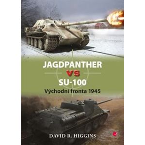 Jagdpanther vs SU–100. Východní fronta 1945 - David R. Higgins