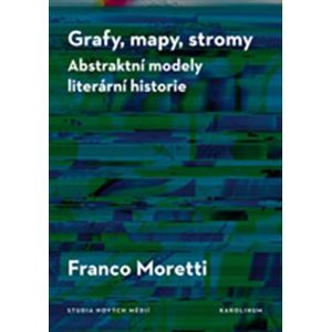 Grafy, mapy, stromy. Abstraktní modely literární historie - Franco Moretti