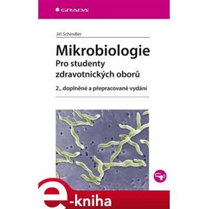 Mikrobiologie. Pro studenty zdravotnických oborů, 2., doplněné a přepracované vydání - Jiří Schindler e-kniha