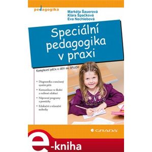 Speciální pedagogika v praxi. Komplexní péče o děti se SPUCH - Markéta Šauerová, Klára Špačková, Eva Nechlebová e-kniha