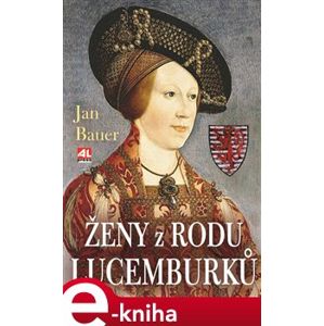 Ženy z rodu Lucemburků - Jan Bauer e-kniha