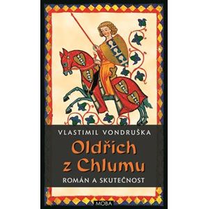 Oldřich z Chlumu. román a skutečnost - Vlastimil Vondruška