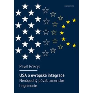 USA a evropská integrace: nenápadný půvab americké hegemonie - Pavel Přikryl