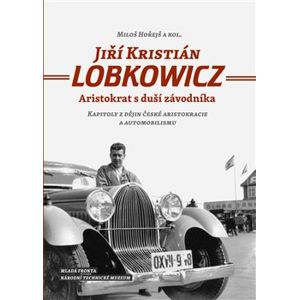 Jiří Kristián Lobkowicz. Aristokrat s duší závodníka - Miloš Hořejš