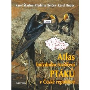 Atlas hnízdního rozšíření ptáků v ČR 2001-2003 + Ptačí oblasti ČR - Karel Hudec, Karel Šťastný, Vladimír Bejček