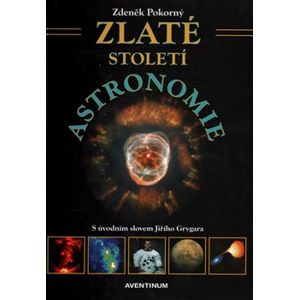 Zlaté století astronomie - Zdeněk Pokorný