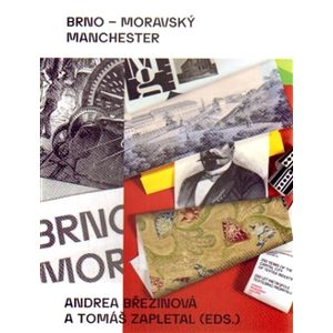 Brno – moravský Manchester - Andrea Březinová, Tomáš Zapletal