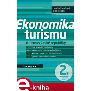 Ekonomika turismu. Turismus České republiky - 2., aktualizované a rozšířené vydání - Jitka Zichová, Monika Palatková e-kniha
