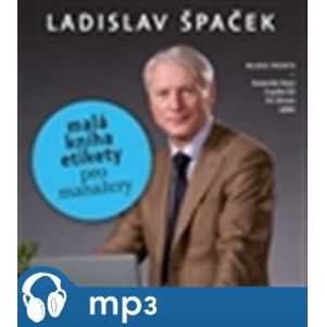 Malá kniha etikety pro manažery, mp3 - Ladislav Špaček