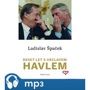 Deset let s Václavem Havlem, mp3 - Ladislav Špaček