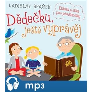 Dědečku, ještě vyprávěj, mp3 - Ladislav Špaček