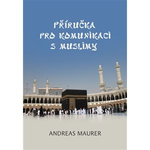 Příručka pro komunikaci s muslimy - Andreas Maurer