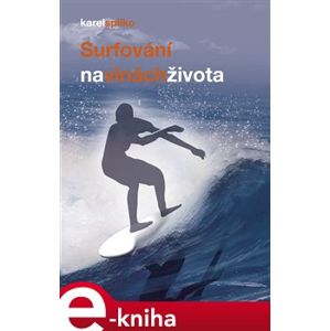 Surfování na vlnách života - Karel Spilko e-kniha