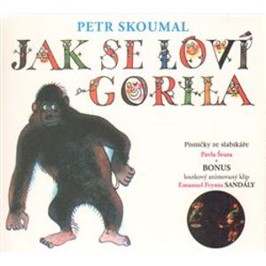 Jak se loví gorila. Písničky ze slabikáře Pavla Šruta, CD - Petr Skoumal