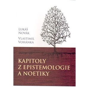 Kapitoly z epistemologie a noetiky - Vlastimil Vohánka, Lukáš Novák