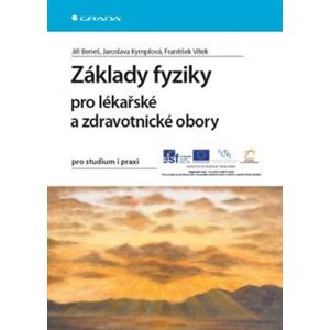 Základy fyziky pro lékařské a zdravotnické obory. pro studium i praxi - Jaroslava Kymplová, František Vítek, Jiří Beneš