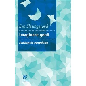Imaginace genů. Sociologická perspektiva - Eva Šlesingerová