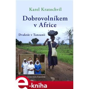 Dobrovolníkem v Africe. Dvakrát v Tanzanii - Karel Kratochvíl e-kniha