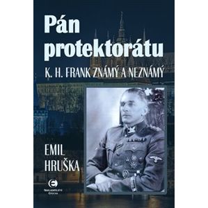 Pán protektorátu. K. H. Frank známý a neznámý - Emil Hruška