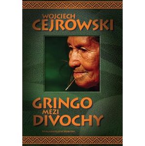 Gringo mezi divochy - Wojciech Cejrowski