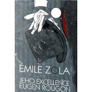 Jeho excelence Eugen Rougon - Émile Zola