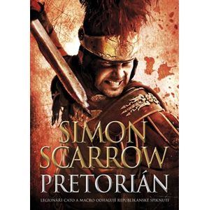 Pretorián. Legionáři Cato a Macro odhalují republikánské spiknutí - Simon Scarrow