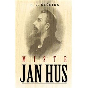 Mistr Jan Hus - F. J. Čečetka
