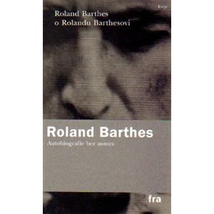 Roland Barthes o Rolandu Barthesovi - Roland Barthes