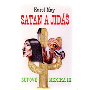 Satan a Jidáš. Supové Mexika 3 - Karel May