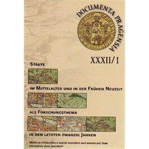 Documenta Pragensia 32/1. Města ve středověku a raném novověku jako badatelské téma - kol.