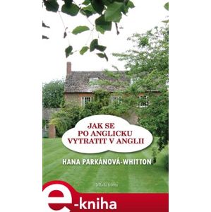 Jak se po anglicku vytratit v Anglii - Hana Parkánová-Whitton e-kniha