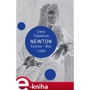 Newton: Kosmos, Bios, Logos - Irena Štěpánová e-kniha