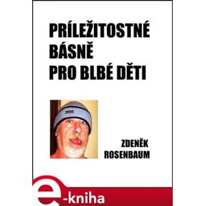 Příležitostné básně pro blbé děti - Zdeněk Rosenbaum e-kniha