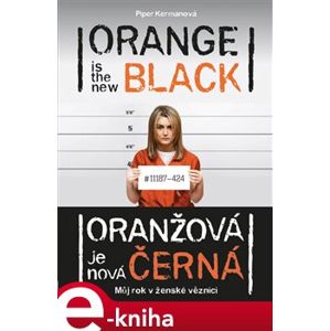 Oranžová je nová černá. Můj rok v ženské věznici - Piper Kerman e-kniha